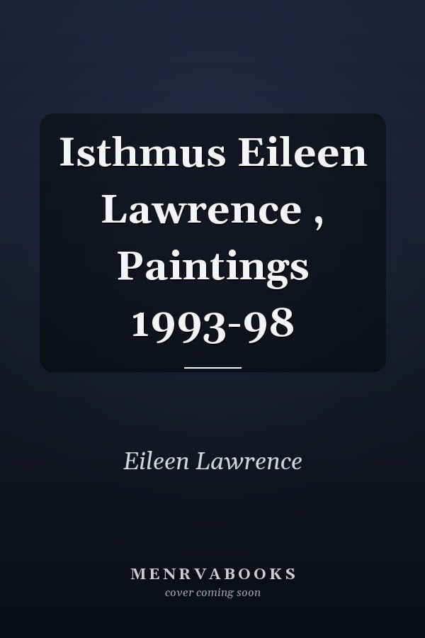 Isthmus Eileen Lawrence , Paintings 1993-98