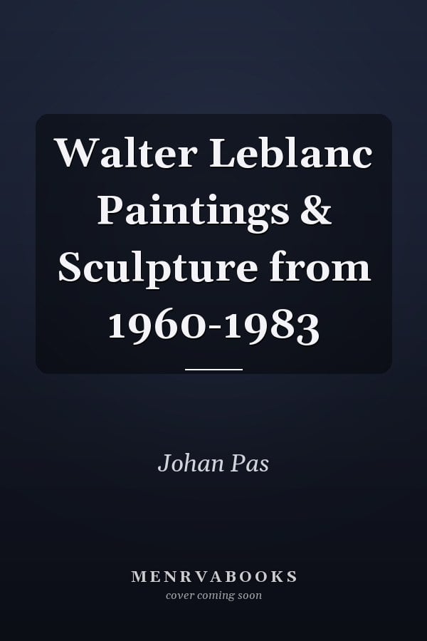 Walter Leblanc Paintings & Sculpture from 1960-1983