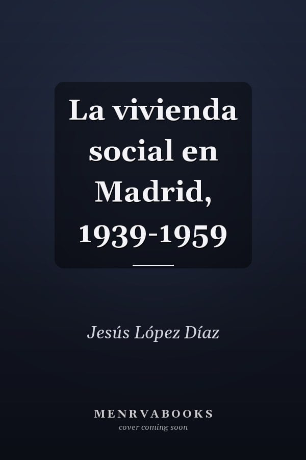 La vivienda social en Madrid, 1939-1959