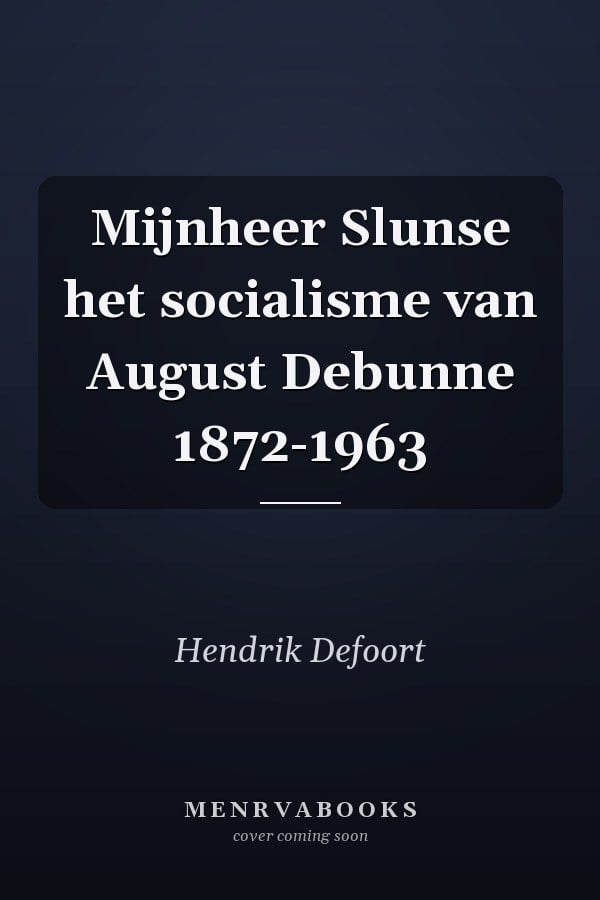 Mijnheer Slunse het socialisme van August Debunne 1872-1963