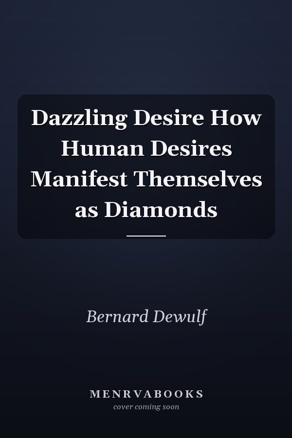 Dazzling Desire How Human Desires Manifest Themselves as Diamonds