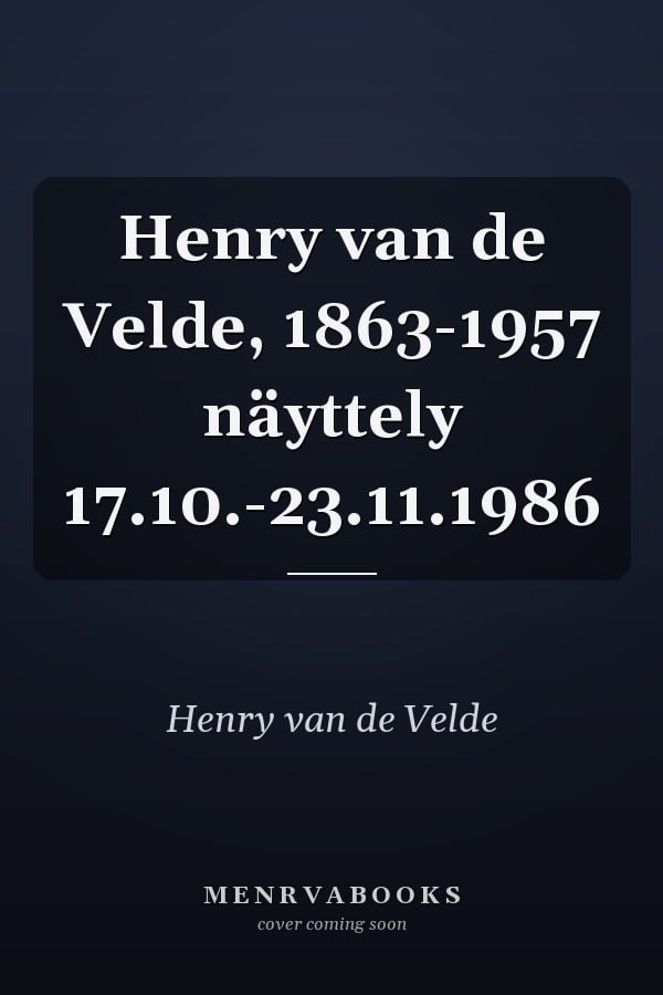 Henry van de Velde, 1863-1957 näyttely 17.10.-23.11.1986