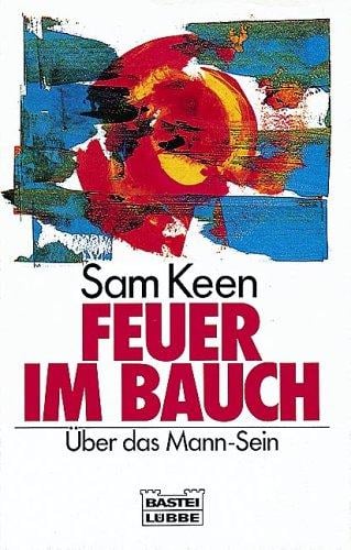 Feuer im Bauch. Über das Mann - Sein. ( Sachbuch)