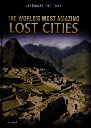 The world's most amazing lost cities