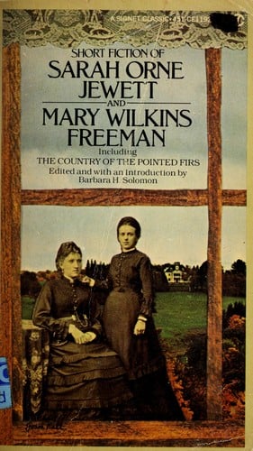 Short fiction of Sarah Orne Jewett and Mary Wilkins Freeman