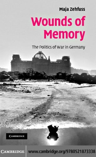 WOUNDS OF MEMORY: THE POLITICS OF WAR IN GERMANY