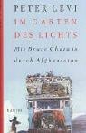 Im Garten des Lichts. Mit Bruce Chatwin durch Afghanistan