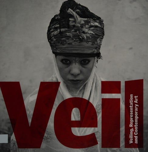 VEIL: VEILING, REPRESENTATION AND CONTEMPORARY ART; ED. BY DAVID A. BAILEY