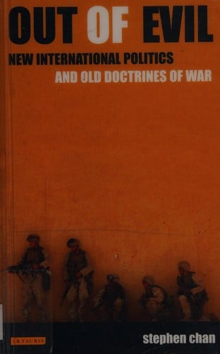 OUT OF EVIL: NEW INTERNATIONAL POLITICS AND OLD DOCTRINES OF WAR