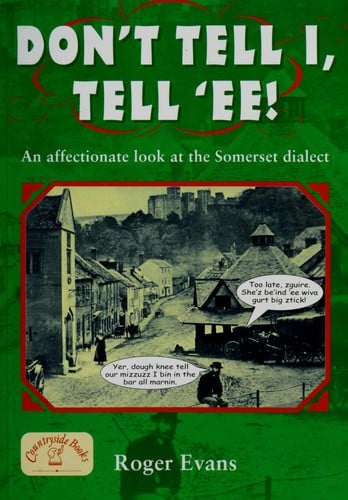 Don't tell I, tell 'ee!