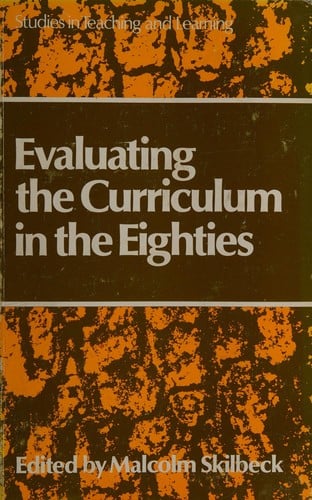 Evaluating the Curriculum in the Eighties (Studies in teaching and learning)