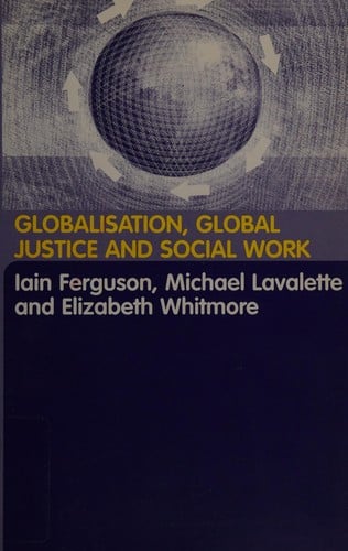 GLOBALISATION, GLOBAL JUSTICE AND SOCIAL WORK; ED. BY IAIN FERGUSON...ET AL
