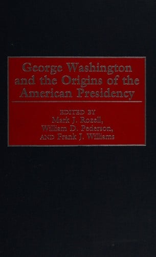 George Washington and the origins of the American presidency