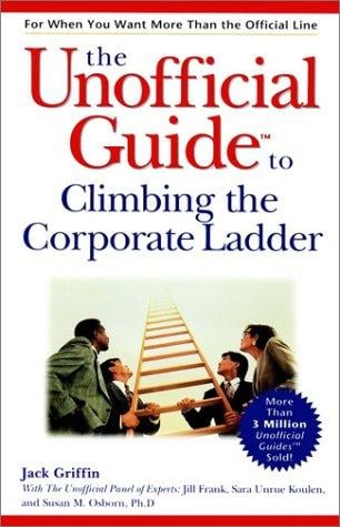 The unofficial guide to climbing the corporate ladder