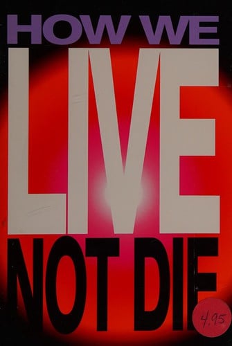 How we live, not die