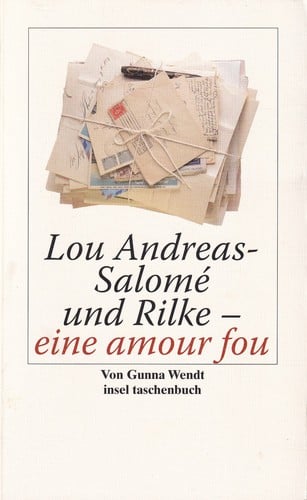 Lou Andreas-Salomé und Rilke - eine amour fou