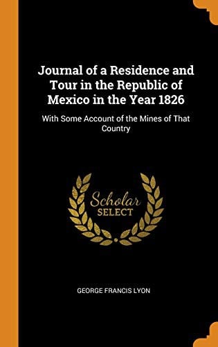 Journal of a residence and tour in the republic of Mexico in the year 1826 ..