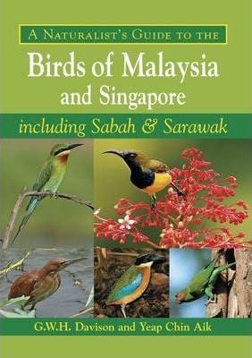 A naturalist's guide to the birds of Malaysia and Singapore