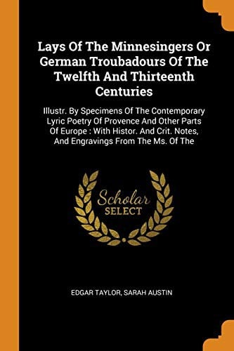 Lays of the Minnesingers or German troubadours of the Twelfth and thirteenth Centuries
