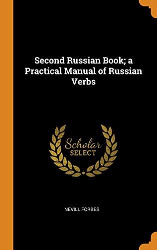 Second Russian Book: A Practical Manual of Russian Verbs