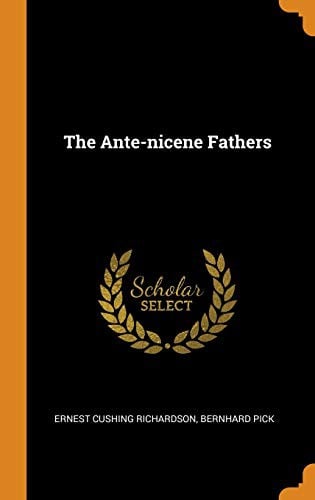 The Ante-Nicene Fathers