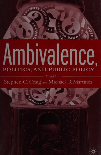 AMBIVALENCE, POLITICS, AND PUBLIC POLICY; ED. BY STEPHEN C. CRAIG