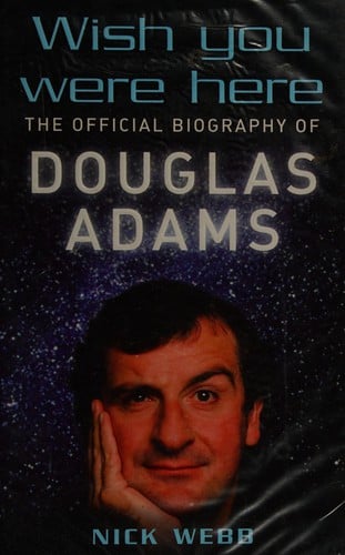WISH YOU WERE HERE: THE OFFICIAL BIOGRAPHY OF DOUGLAS ADAMS
