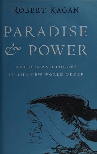 PARADISE AND POWER: AMERICA AND EUROPE IN THE NEW WORLD ORDER