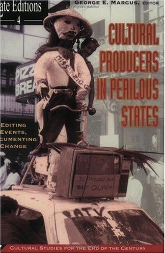 Cultural Producers In Perilous States: Editing Events, Documenting Change (Late Editions: Cultural Studies for the End of the Century)
