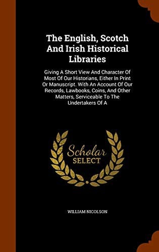The English, Scotch and Irish historical libraries