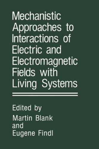 Mechanistic approaches to interactions of electric and electromagnetic fields with living systems
