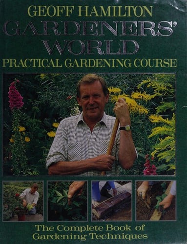 Geoff Hamilton's gardener's world practical gardening world