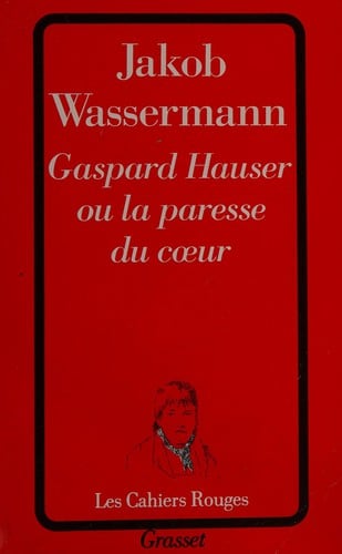 Gaspard Hauser, ou, La paresse du coeur