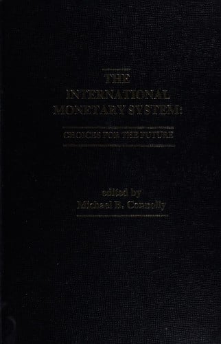 The International monetary system: Choices for the future (Praeger studies in international monetary economics and finance)
