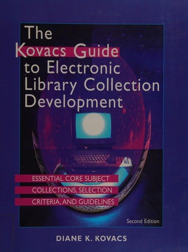 The Kovacs guide to electronic library collection development