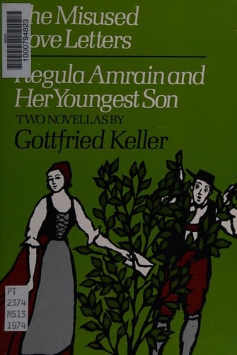 The misused love letters; translated by Michael Bullock, and Regula Amrain and her youngest son; translated by Anne Fremantle