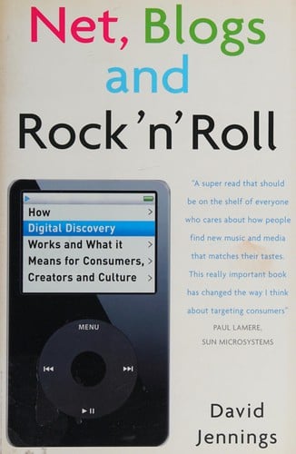 NET, BLOGS AND ROCK 'N' ROLL: HOW DIGITAL DISCOVERY WORKS AND WHAT IT MEANS FOR CONSUMERS, CREATORS AND..