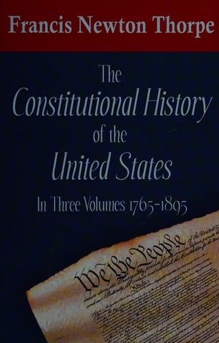 The constitutional history of the United States, 1765-1895