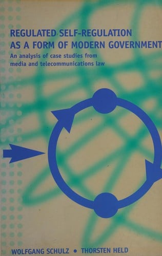 REGULATED SELF-REGULATION AS A FORM OF MODERN GOVERNMENT: AN ANALYSIS OF CASE STUDIES FROM MEDIA AND..
