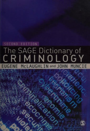 SAGE DICTIONARY OF CRIMINOLOGY; ED. BY EUGENE MCLAUGHLIN