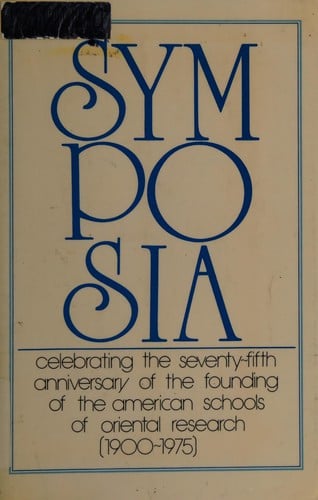 Symposia celebrating the seventy-fifth anniversary of the founding of the American Schools of Oriental Research (1900-1975)