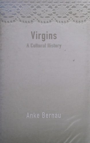 VIRGINS: A CULTURAL HISTORY