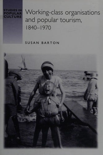 WORKING-CLASS ORGANISATIONS AND POPULAR TOURISM, 1840-1970