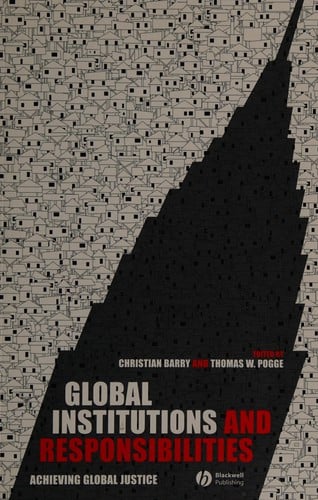 GLOBAL INSTITUTIONS AND RESPONSIBILITIES: ACHIEVING GLOBAL JUSTICE; ED. BY CHRISTIAN BARRY