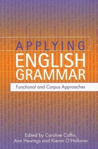 APPLYING ENGLISH GRAMMAR: FUNCTIONAL AND CORPUS APPROACHES; ED. BY CAROLINE COFFIN