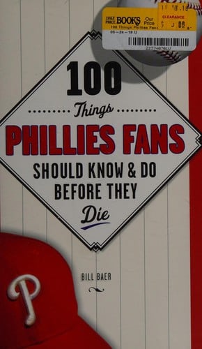 100 things Phillies fans should know & do before they die