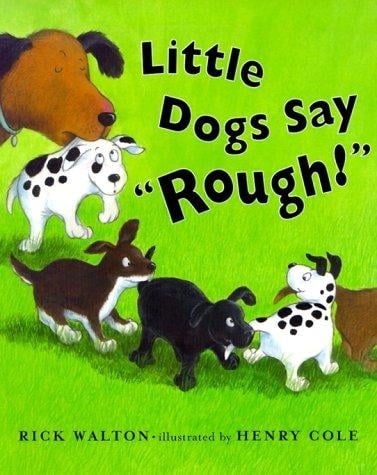 Little dogs say "Rough!"