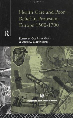 Health care and poor relief in Protestant Europe, 1500-1700