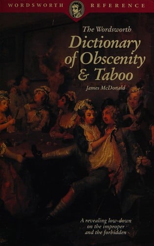 The Wordsworth dictionary of obscenity, taboo & euphemism