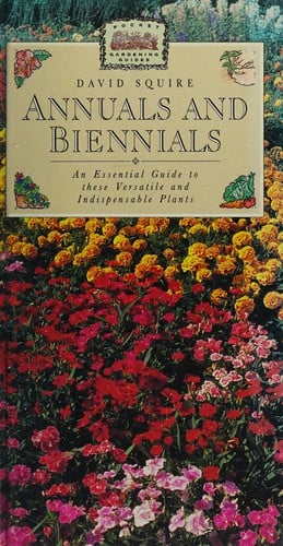 Annuals and Biennials, An Essential Guide to These Versatile and Indispensable Plants